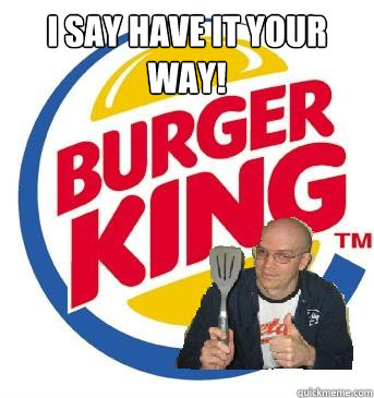 i say have it your way! - i say have it your way!  Devin townsend product placement