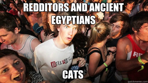 Redditors and Ancient Egyptians cats  Sudden Clarity Clarence