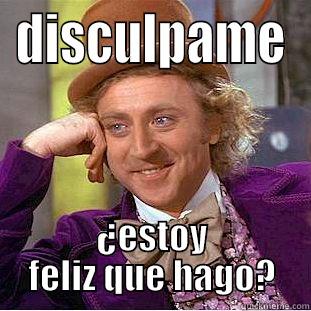 DISCULPAME ¿ESTOY FELIZ QUE HAGO? Condescending Wonka