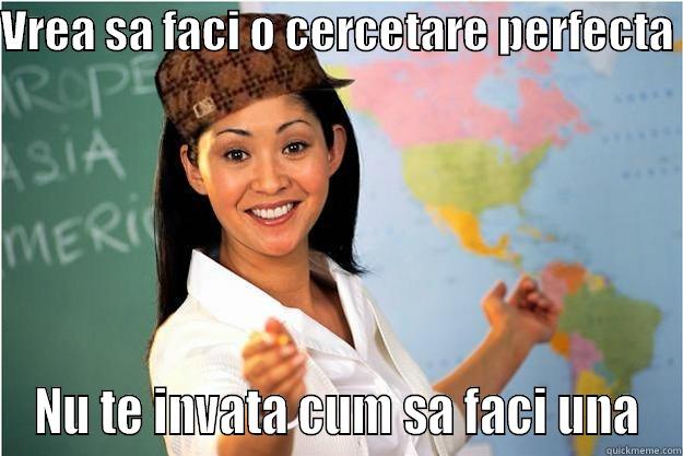 VREA SA FACI O CERCETARE PERFECTA  NU TE INVATA CUM SA FACI UNA Scumbag Teacher
