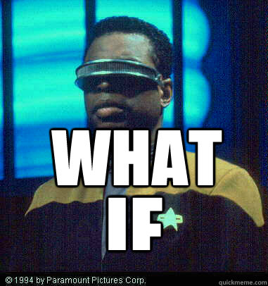 What if - What if  Geordi LaForge
