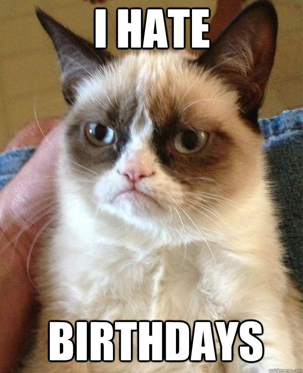 I hate  Birthdays  Grumpy Cat