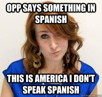 Opp says something in Spanish this is america i don't speak Spanish  