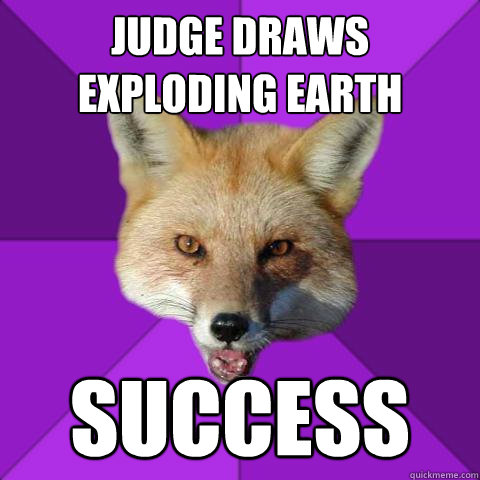 Judge draws exploding Earth  success  Forensics Fox