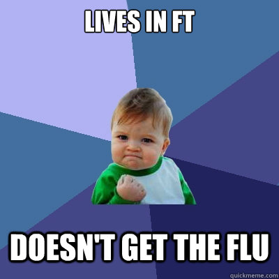 Lives in ft doesn't get the flu  Success Kid