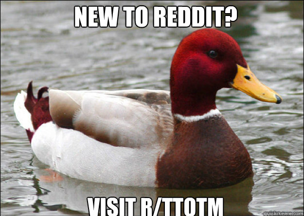 new to reddit? visit r/ttotm - new to reddit? visit r/ttotm  Misc