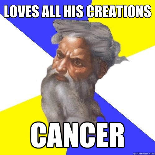 loves all his creations cancer  Advice God