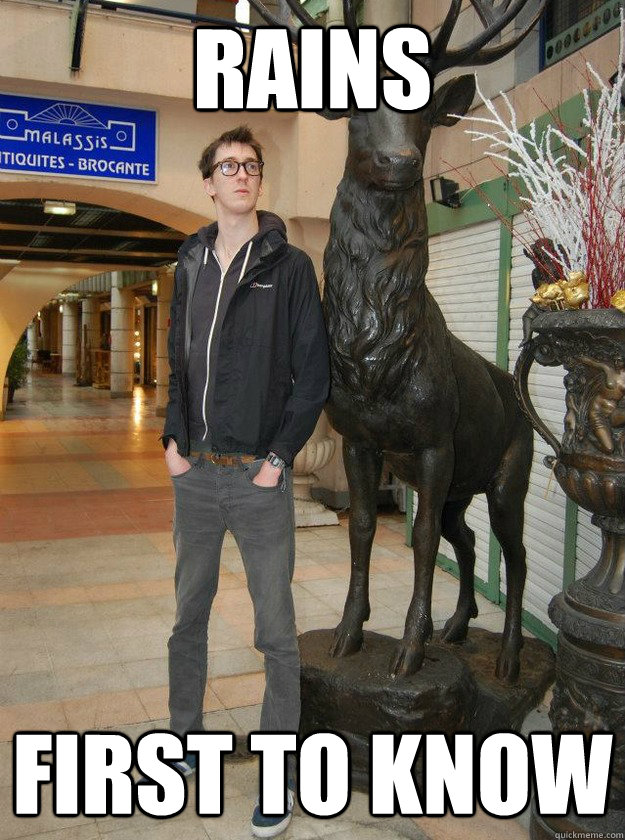 Rains First to know  Really Tall Redditor