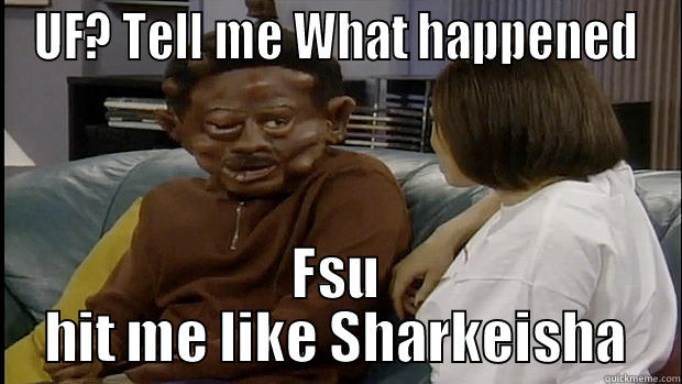 UF? TELL ME WHAT HAPPENED FSU HIT ME LIKE SHARKEISHA Misc