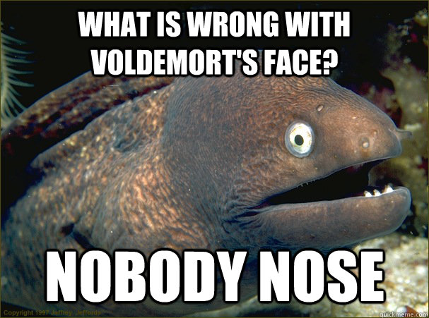 What is wrong with voldemort's face? Nobody nose - What is wrong with voldemort's face? Nobody nose  Misc