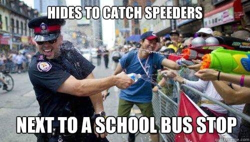Hides to catch speeders Next to a school bus stop  Good Guy Cop