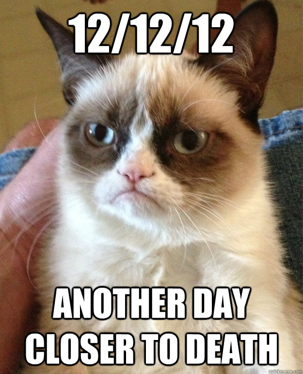 12/12/12 another day closer to death - 12/12/12 another day closer to death  Misc