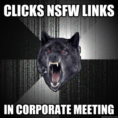 Clicks NSFW Links In Corporate meeting  insanitywolf