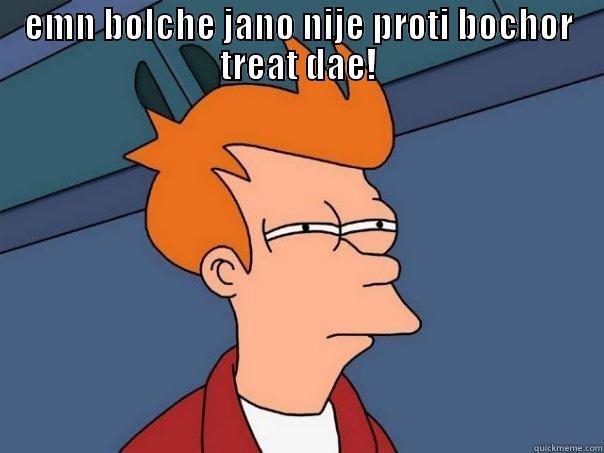 EMN BOLCHE JANO NIJE PROTI BOCHOR TREAT DAE!  Futurama Fry