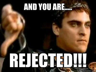 And you are..... rejected!!!  Downvoting Roman