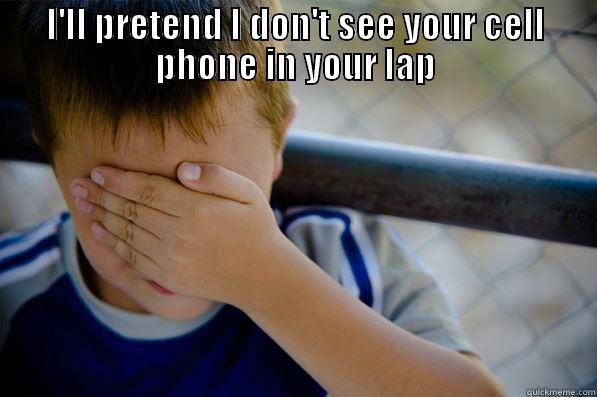 I'LL PRETEND I DON'T SEE YOUR CELL PHONE IN YOUR LAP  Confession kid