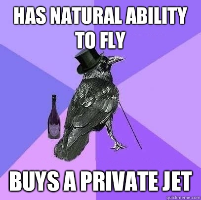 Has natural ability to fly Buys a private jet  Rich Raven