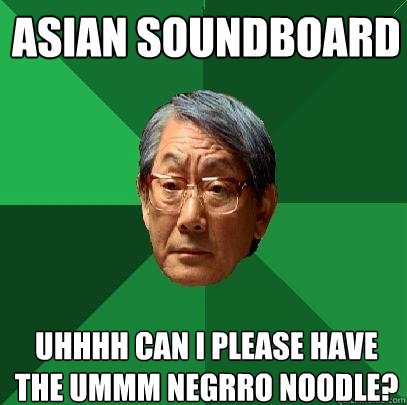 Asian Soundboard  Uhhhh can i please have the ummm negrro noodle? - Asian Soundboard  Uhhhh can i please have the ummm negrro noodle?  High Expectations Asian Father