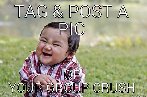 TAG & POST A PIC OF YOUR GROUP CRUSH Evil Toddler