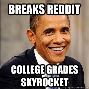 Breaks Reddit College Grades Skyrocket  Barack Obama