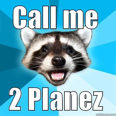 CALL ME 2 PLANEZ Lame Pun Coon