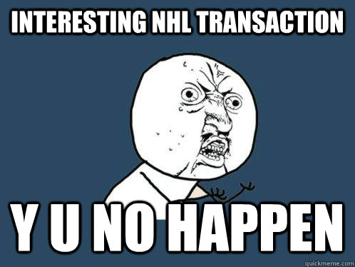 Interesting NHL transaction y u no happen  Y U No