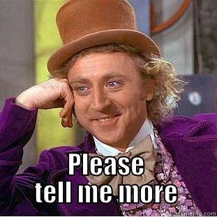  PLEASE TELL ME MORE Condescending Wonka