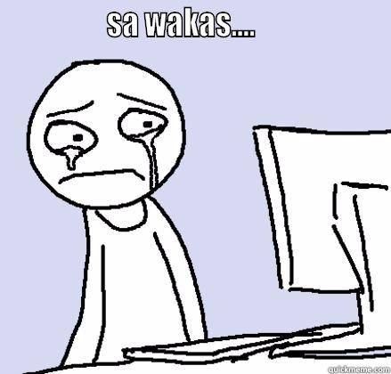                SA WAKAS....                     Misc