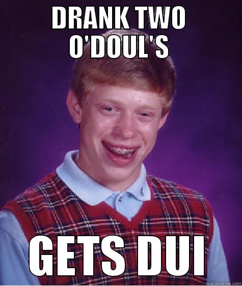 DRANK TWO O'DOUL'S GETS DUI Bad Luck Brian