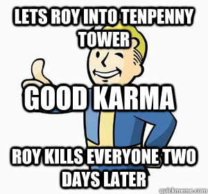 lets roy into tenpenny tower roy kills everyone two days later good karma  Vault Boy
