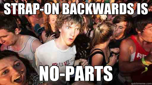 STRAP-ON BACKWARDS IS NO-PARTS  Sudden Clarity Clarence