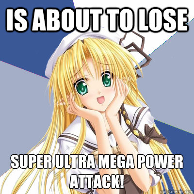 is about to lose super ultra mega power attack!  