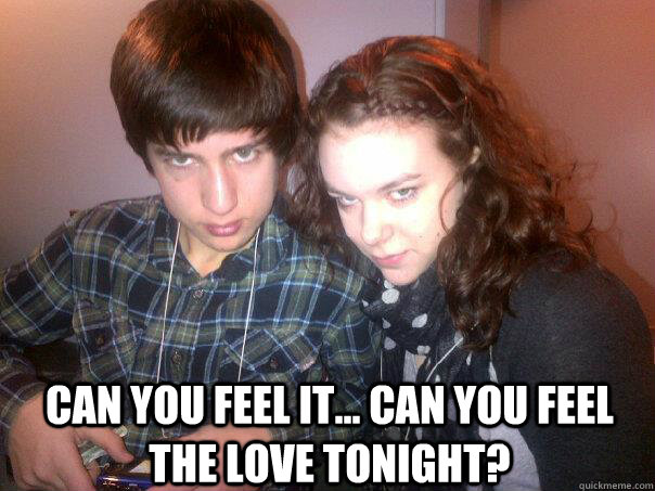  Can you feel it... Can you feel the love tonight? -  Can you feel it... Can you feel the love tonight?  Meme