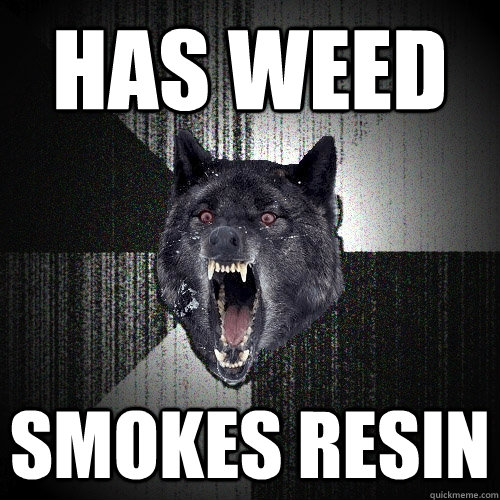 has weed smokes resin  Insanity Wolf