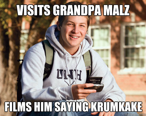 VISITS GRANDPA MALZ FILMS HIM SAYING KRUMKAKE  College Freshman