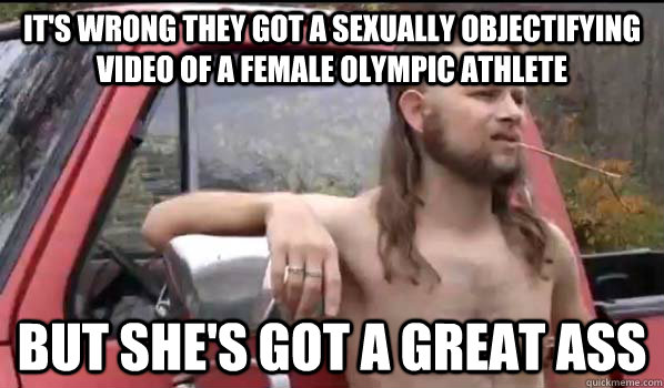IT'S WRONG THEY GOT A SEXUALLY OBJECTIFYING VIDEO OF A FEMALE OLYMPIC ATHLETE BUT SHE'S GOT A GREAT ASS  Almost Politically Correct Redneck