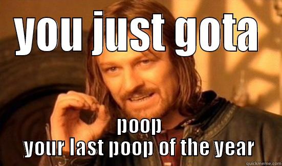 YOU JUST GOTA POOP YOUR LAST POOP OF THE YEAR Boromir
