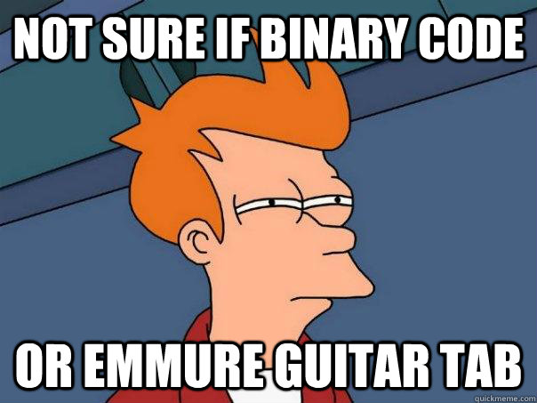 Not sure if binary code or emmure guitar tab  Futurama Fry