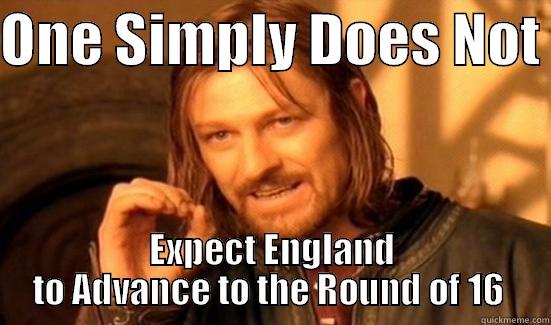 ONE SIMPLY DOES NOT  EXPECT ENGLAND TO ADVANCE TO THE ROUND OF 16  Boromir