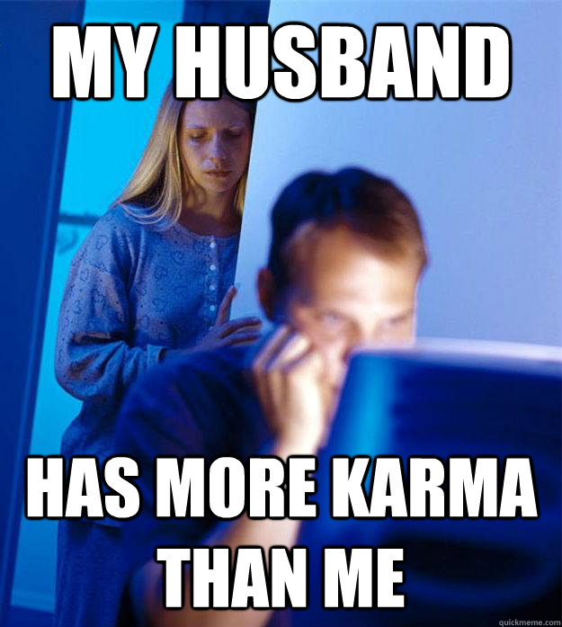 my husband has more karma than me  Redditors Wife