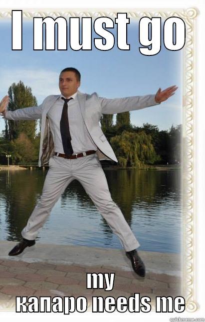 I MUST GO MY КАПАРО NEEDS ME Misc