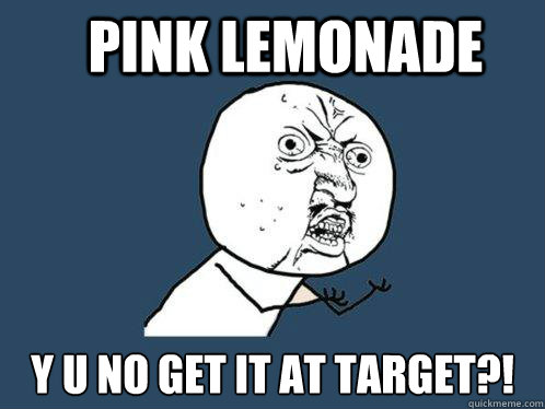 PINK LEMONADE y u no get it at target?!  Y U No