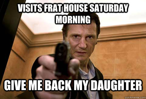 visits frat house saturday morning Give me back my daughter - visits frat house saturday morning Give me back my daughter  Misc