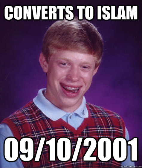 Converts to Islam 09/10/2001  Bad Luck Brian