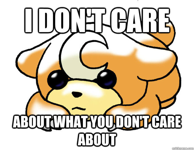 I don't care about what you don't care about  Confession Teddiursa