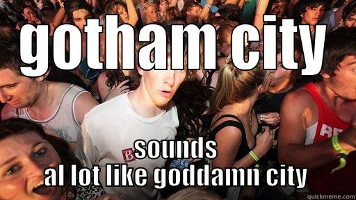GOTHAM CITY SOUNDS AL LOT LIKE GODDAMN CITY Sudden Clarity Clarence