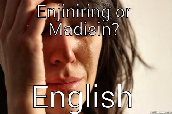 ENJINIRING OR MADISIN? ENGLISH First World Problems