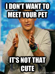 I don't want to meet your pet It's not that cute - I don't want to meet your pet It's not that cute  Misc