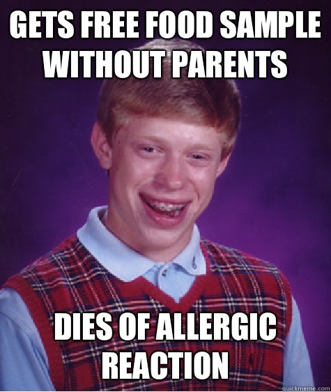 Gets free food sample without parents Dies of allergic reaction  - Gets free food sample without parents Dies of allergic reaction   Bad Luck Brian