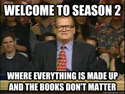 Welcome to Season 2 Where everything is made up and the books don't matter  Its time to play drew carey